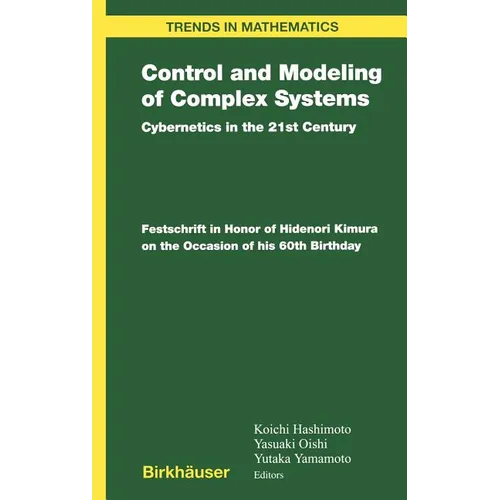 Control and Modeling of Complex Systems: Cybernetics in the 21st Century Festschrift in Honor of Hidenori Kimura on the Occasion of His 60th Birthday