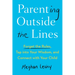 Parenting Outside the Lines: Forget the Rules, Tap Into Your Wisdom, and Connect with Your Child