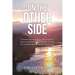 On the Other Side: The powerful story of one woman's struggle through guilt, shame, and remorse after having two abortions, and how she f