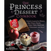 The Princess Dessert Cookbook: Desserts Inspired by Disney, Star Wars, Classic Fairy Tales, Real-Life Princesses, and More!
