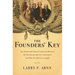 The Founders' Key: The Divine and Natural Connection Between the Declaration and the Constitution and What We Risk by Losing It