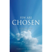 Few Are Chosen: It's An Honor To Be Selected By God