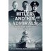 Hitler and His Admirals: A History of the German Navy in World War Two