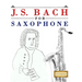 J. S. Bach for Saxophone: 10 Easy Themes for Saxophone Beginner Book