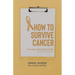 How to Survive Cancer: A plain language guide to self-coping
