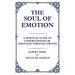 The Soul of Emotion: A Spiritual Guide to Understanding 100 Emotions Through Virtues