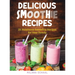 Delicious Smoothie Recipes: 25 Nutritious Smoothie Recipes for Your Family