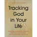 Tracking God in Your Life: How to See God's Work in Your Past, Experience His Presence, and Trust Him with Your Future