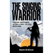 The Singing Warrior - Finding Happiness After a Life Filled with Pain and Abuse