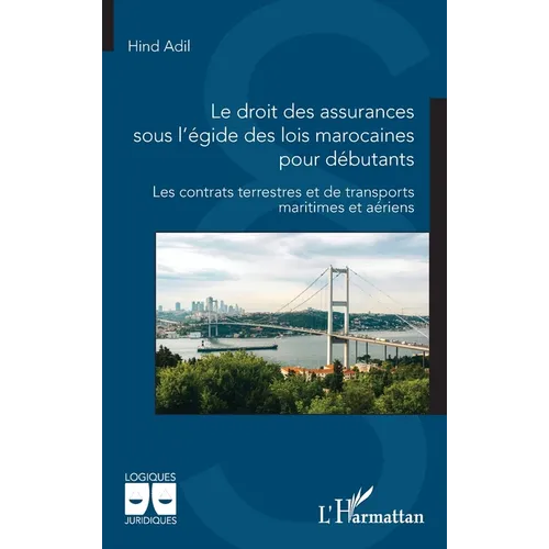 Le droit des assurances sous l'égide des lois marocaines pour débutants: Les contrats terrestres et de transports maritimes et aériens