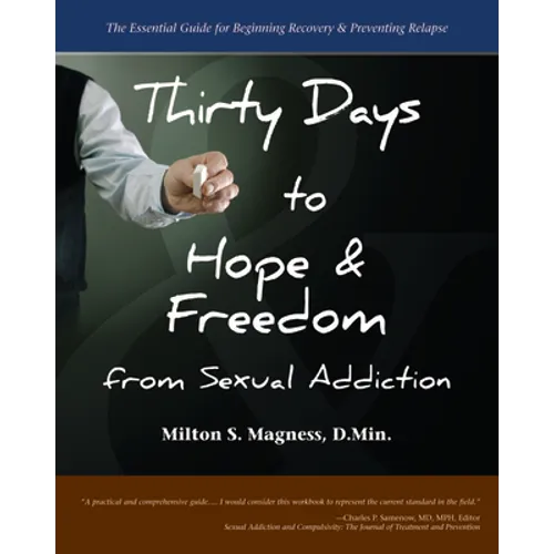 Thirty Days to Hope & Freedom from Sexual Addiction: The Essential Guide to Beginning Recovery and Preventing Relapse