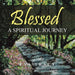 Blessed: A Spiritual Journey