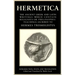Hermetica Volume 1 Introduction, Texts, and Translation: The Ancient Greek and Latin Writings Which Contain Religious or Philosophic Teachings Ascribe