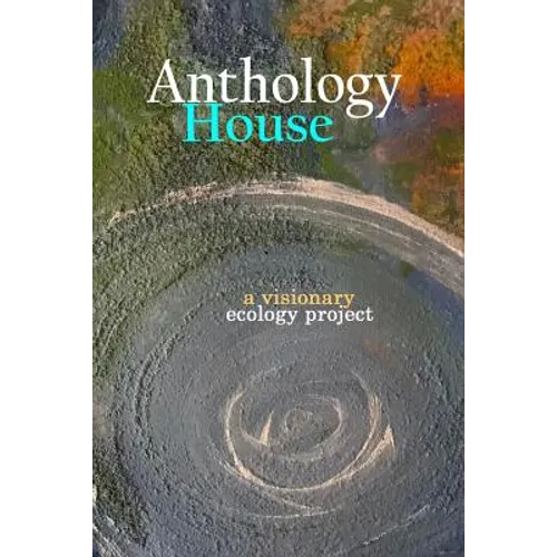 Anthology House: a visionary ecology project