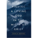 Finding a Loving God in the Midst of Grief