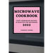 Microwave Cookbook 2022: Tasty Homemade Recipes in Minutes for Beginners