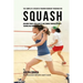 The Complete Strength Training Workout Program for Squash: Add more power, speed, agility, and stamina through strength training and proper nutrition