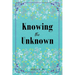 Knowing the Unknown