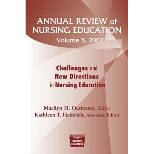 Annual Review of Nursing Education, Volume 5, 2007: Challenges and New Directions in Nursing Education