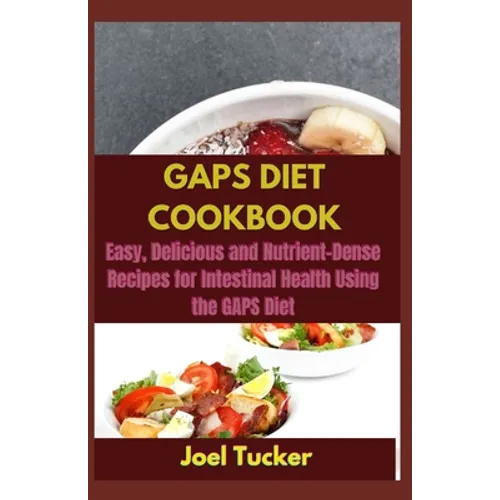 Gaps Diet Cookbook: Easy, Delicious and Nutrient-Dense Recipes for Intestinal Health Using the GAPS Diet