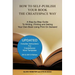 How to Self-Publish Your Book the CreateSpace Way: A Step-by-Step Guide To Writing, Printing and Selling Your Own Book Using Print On Demand