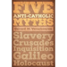 Five Anti-Catholic Myths: Slavery, Crusades, Inquisition, Galileo, Holocaust