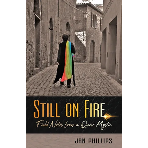 Still on Fire: Field Notes from a Queer Mystic