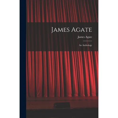 James Agate: an Anthology - Paperback