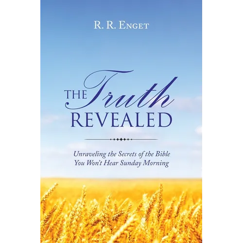The Truth Revealed: Unraveling the Secrets of the Bible You Won't Hear Sunday Morning