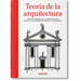 Teoría de la Arquitectura. Textos Pioneros de la Arquitectura Desde El Renacimiento Hasta La Actualidad