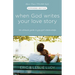 When God Writes Your Love Story: The Ultimate Guide to Guy/Girl Relationships