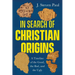 In Search of Christian Origins: A Timeline of the Good, the Bad, and the Ugly
