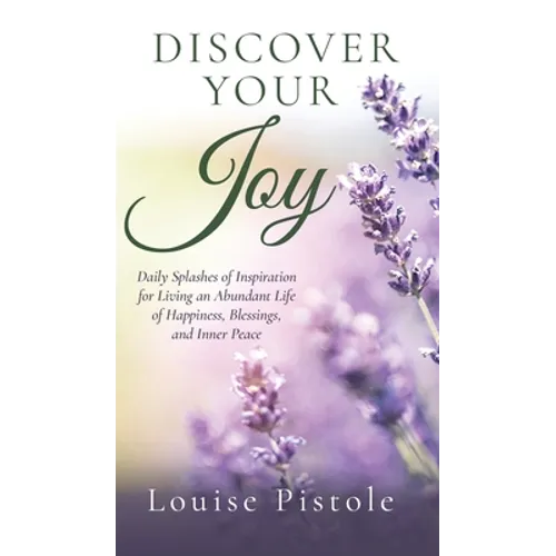 Discover Your Joy: Daily Splashes of Inspiration for Living an Abundant Life of Happiness, Blessings, and Inner Peace