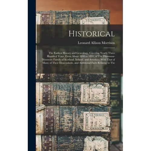 Historical: The Earliest History and Genealogy, Covering Nearly Three Hundred Years, From About 1600 to 1891, of The Dinsmoor-Dins