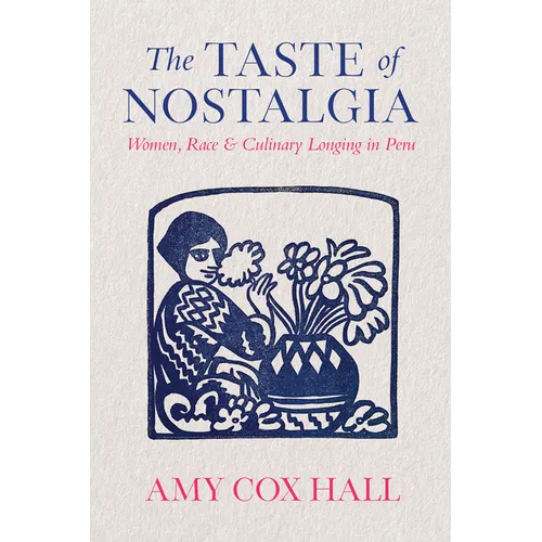 The Taste of Nostalgia: Women, Race, and Culinary Longing in Peru