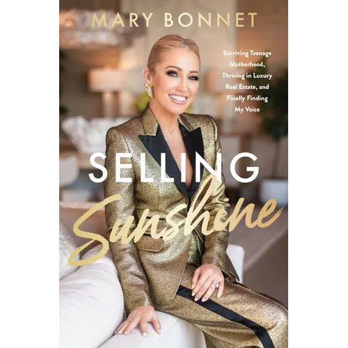 Selling Sunshine: Surviving Teenage Motherhood, Thriving in Luxury Real Estate, and Finally Finding My Voice