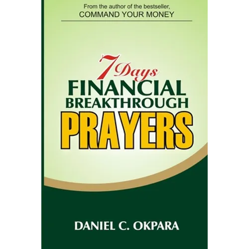 7 Days Financial Breakthrough Prayers: Simple Prayers, Declarations, and Instructions to Attract and Manifest Financial Breakthrough
