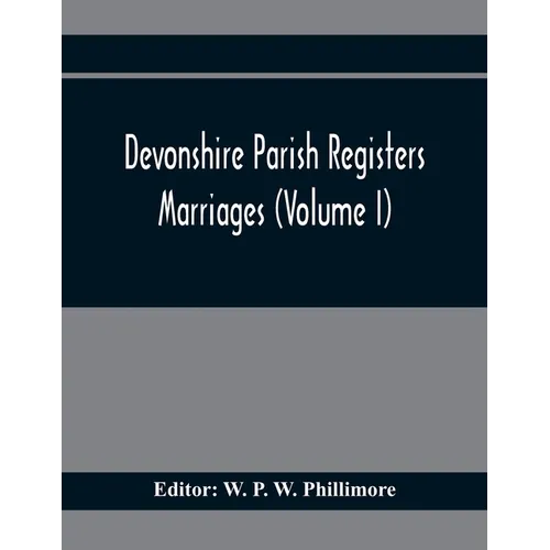Devonshire Parish Registers. Marriages (Volume I)