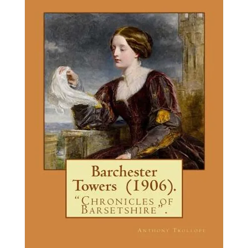 Barchester Towers (1906). By: Anthony Trollope, illustrated By: Hugh M. Eaton (1865-1924).: Barchester Towers, published in 1857, is the second nove