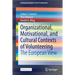 Organizational, Motivational, and Cultural Contexts of Volunteering: The European View