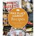 Pike Place Market Recipes: 130 Delicious Ways to Bring Home Seattle's Famous Market