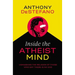 Inside the Atheist Mind: Unmasking the Religion of Those Who Say There Is No God