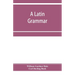 A Latin grammar
