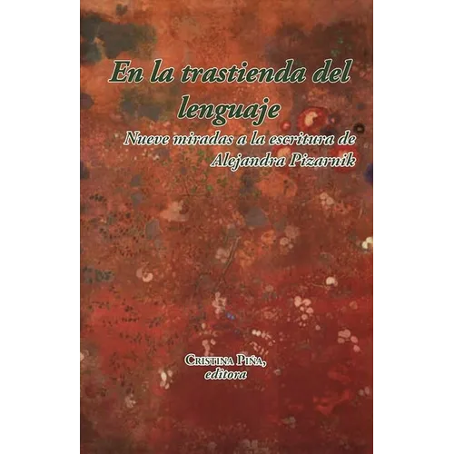 En La Trastienda del Lenguaje: Nueve Miradas a la Escritura de Alejandra Pizarnik