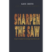 Sharpen The Saw: Kaye's Guide To Living Your Best Life
