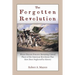The Forgotten Revolution: When History Forgets: Revisiting Critical Places of the American Revolution That Have Been Neglected by History