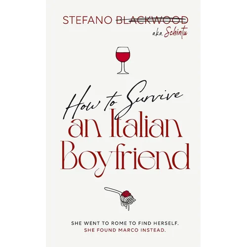 How to Survive an Italian Boyfriend: An Accidental Guide to Italian Love, Food, and Emotional Survival