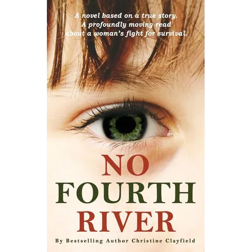 No Fourth River. A Novel Based on a True Story. A profoundly moving read about a woman's fight for survival.