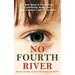 No Fourth River. A Novel Based on a True Story. A profoundly moving read about a woman's fight for survival.