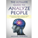 The Ultimate Guide to Analyze People: Speed read people, Analyze Body Language and Personality